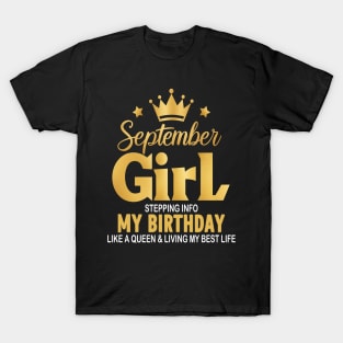 September Girl, Stepping Info My Birthday Like A Queen And Living My Best Life T-Shirt